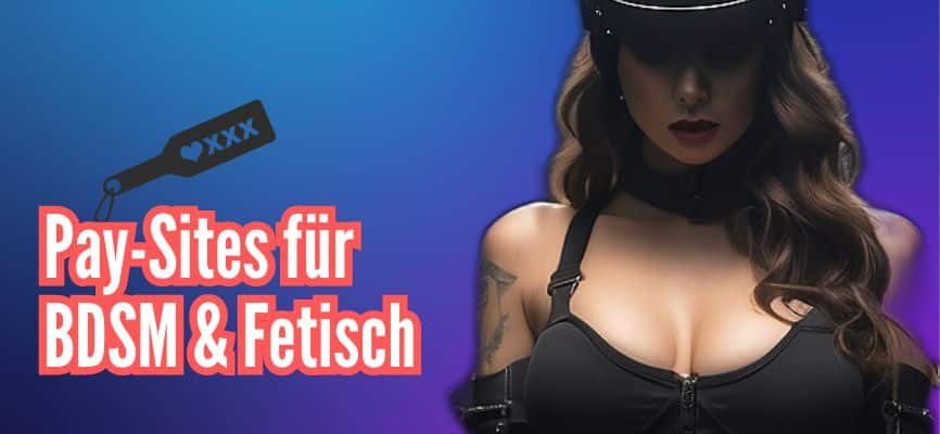 Gibt es eigentlich Paysites für BDSM & Fetische?